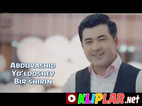Abdurashid Yo`ldoshev - Bir shirin