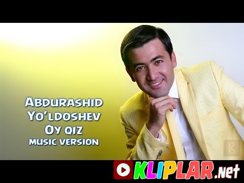 Abdurashid Yo`ldoshev - Oy qiz