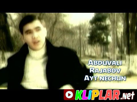 Abduvali Rajabov - Ayt nechun