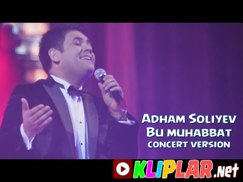 Adham Soliyev - Bu muhabbat (concert version)