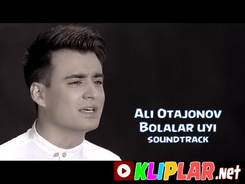 Ali Otajonov - Bolalar uyi - (soundtrack)