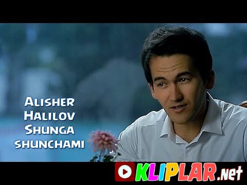 Alisher Halilov - Shunga shunchami