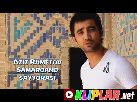 Aziz Rametov - Samarqand sayyorasi