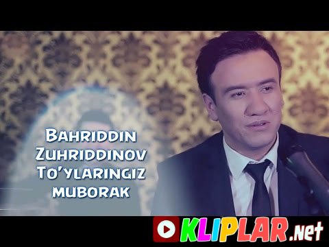 Bahriddin Zuhriddinov - To`ylar muborak