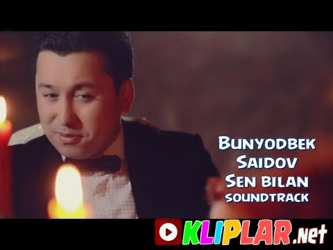 Bunyodbek Saidov - Sen bilan - (soundtrack)
