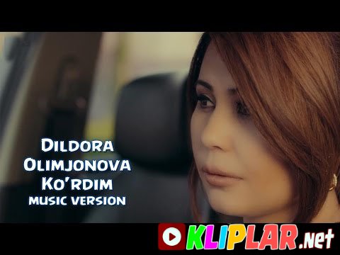 Dildora Olimjonova - Ko`rdim