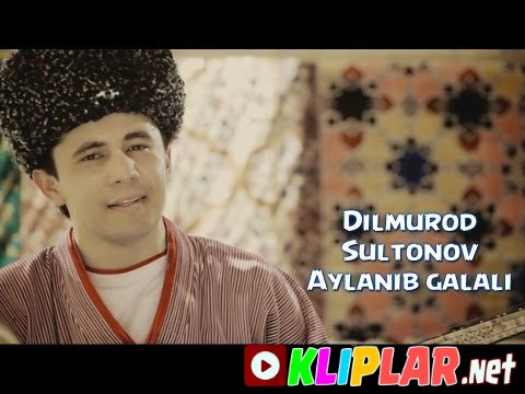 Dilmurod Sultonov - Aylanib galali