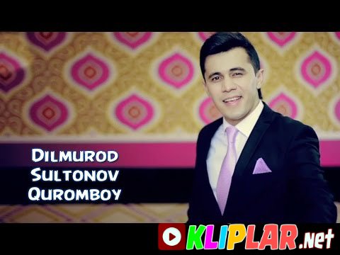 Dilmurod Sultonov - Quromboy