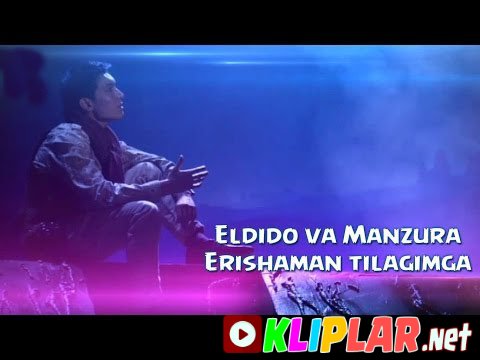 Eldido va Manzura - Erishaman tilagimga