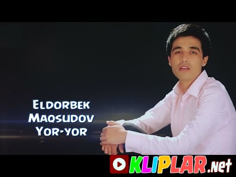 Eldorbek Maqsudov - Yor-yor
