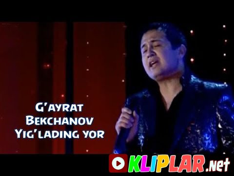 G`ayrat Bekchanov - Yig`lading yor