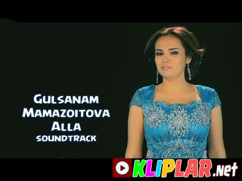 Gulsanam Mamazoitova - Alla(soundtrack)