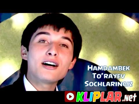 Hamdambek To`rayev - Sochlaringiz