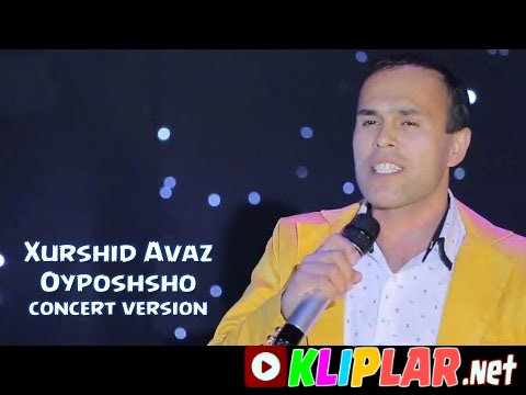 Xurshid Avaz - Oyposhsho(concert version)