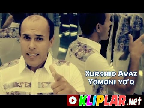 Xurshid Avaz - Yomoni yo`q