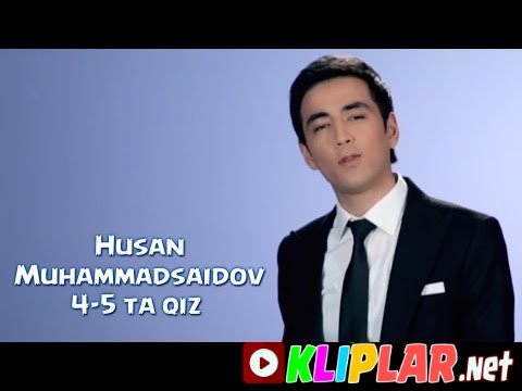 Husan Muhammadsaidov - 4-5 ta qiz