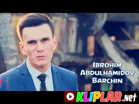 Ibrohim Abdulhamidov - Barchin