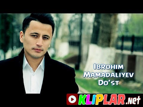 Ibrohim Mamadaliyev - Do`st