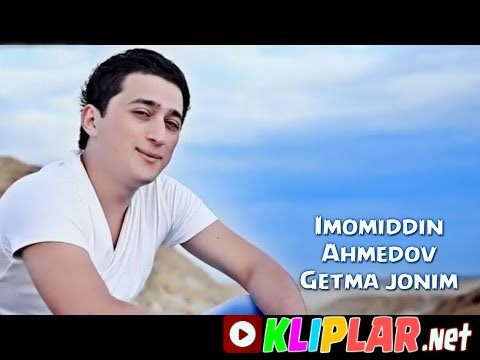 Imomiddin Ahmedov - Getma jonim