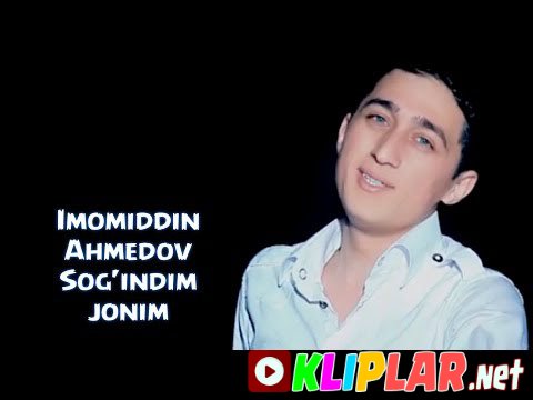Imomiddin Ahmedov - Sog`indim jonim
