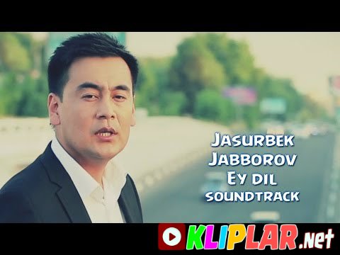 Jasurbek Jabborov - Ey dil - (Burch va muhabbat filmiga soundtrack)