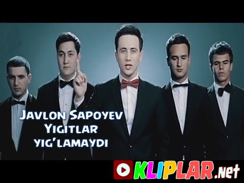 Javlon Sapoyev - Yigitlar yig`lamaydi