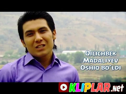 Qilichbek Madaliyev - Oshiq bo`ldi