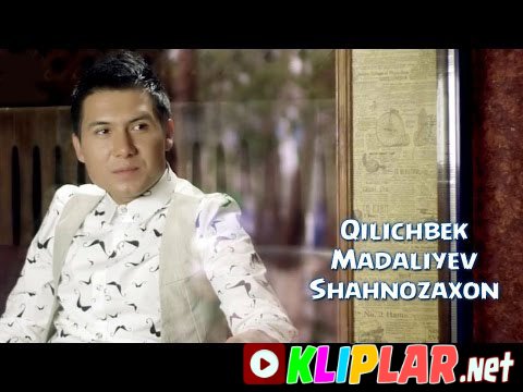 Qilichbek Madaliyev - Shahnozaxon
