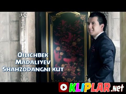 Qilichbek Madaliyev - Shahzodangni kut