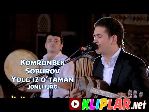 Komronbek Soburov - Yolg`iz o`taman (jonli ijro)