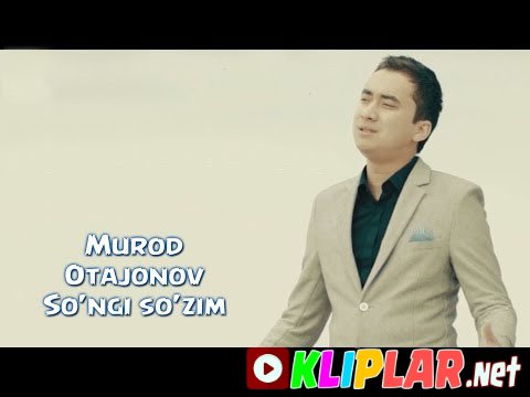 Murod Otajonov - So`nggi so`zim