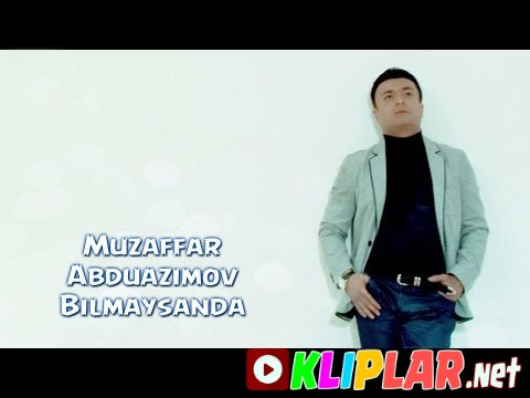Muzaffar Abduazimov - Bilmaysanda