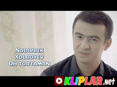 Nodirbek Xolboyev - Oh tortaman