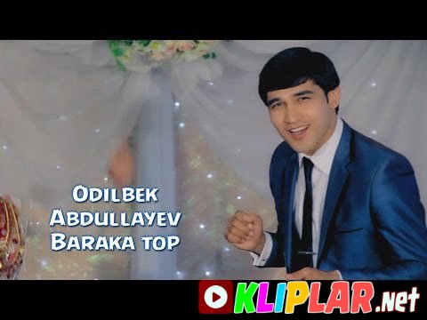 Odilbek Abdullayev - Baraka top