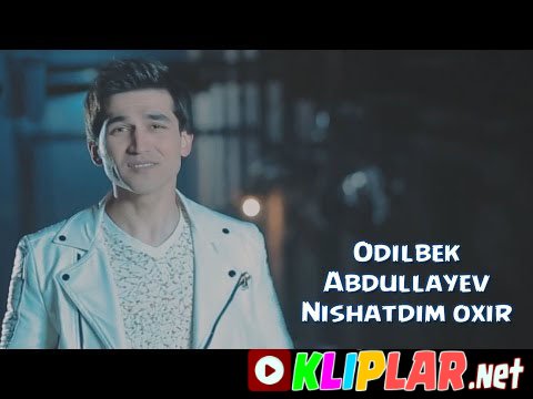 Odilbek Abdullayev - Nishatdim oxir