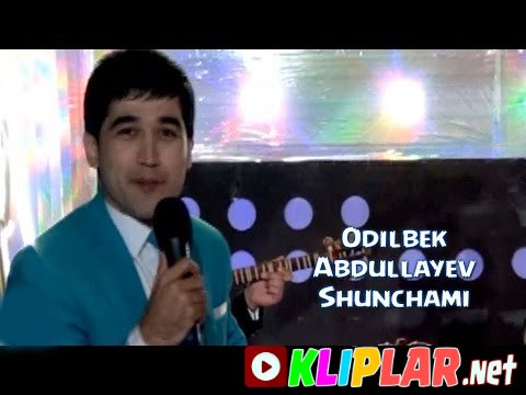 Odilbek Abdullayev - Shunchami
