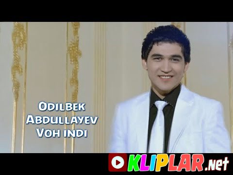 Odilbek Abdullayev - Voh indi