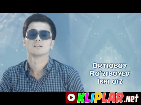Ortiqboy Ro`ziboyev - Ikki qiz