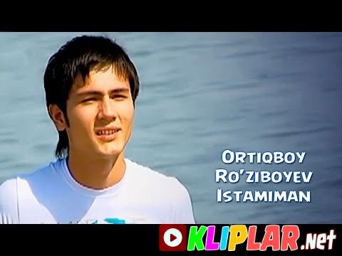 Ortiqboy Ro`ziboyev - Istamiman