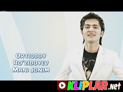Ortiqboy Ro`ziboyev - Mani jonim