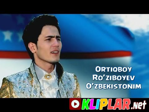 Ortiqboy Ro`ziboyev - O`zbekistonim