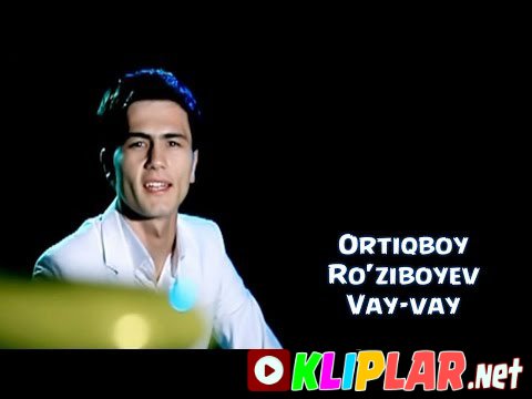 Ortiqboy Ro`ziboyev - Vay-vay