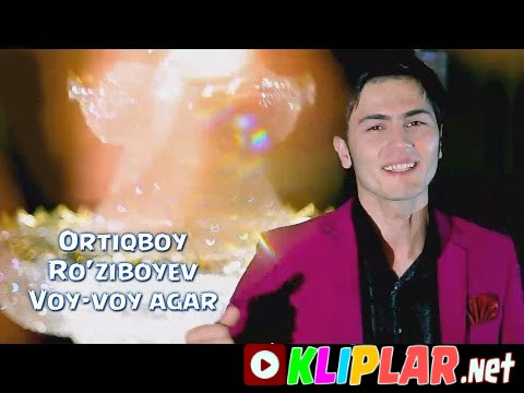 Ortiqboy Ro`ziboyev - Voy-voy agar