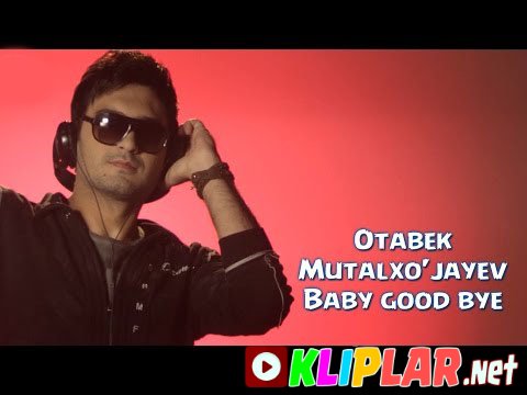 Otabek Mutalxo`jayev - Baby good bye