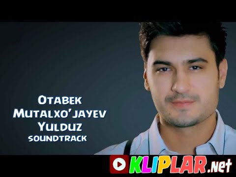 Otabek Mutalxo`jayev - Yulduz(soundtrack)