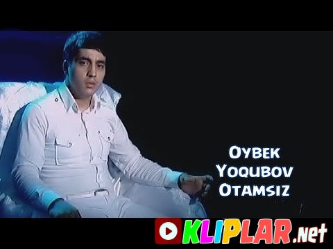 Oybek Yoqubov - Otamsiz