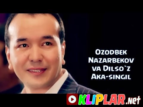Ozodbek Nazarbekov va Dilso`z - Aka-singil