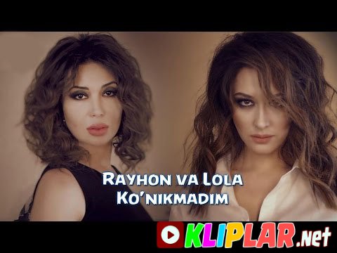 Rayhon va Lola Yuldasheva - Ko`nikmadim