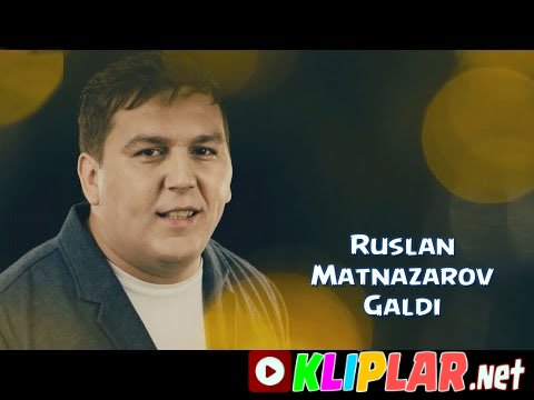 Ruslan Matnazarov - Galdi galam qoshli yor