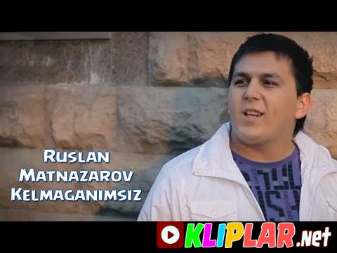 Ruslan Matnazarov - Kelmaganimsiz